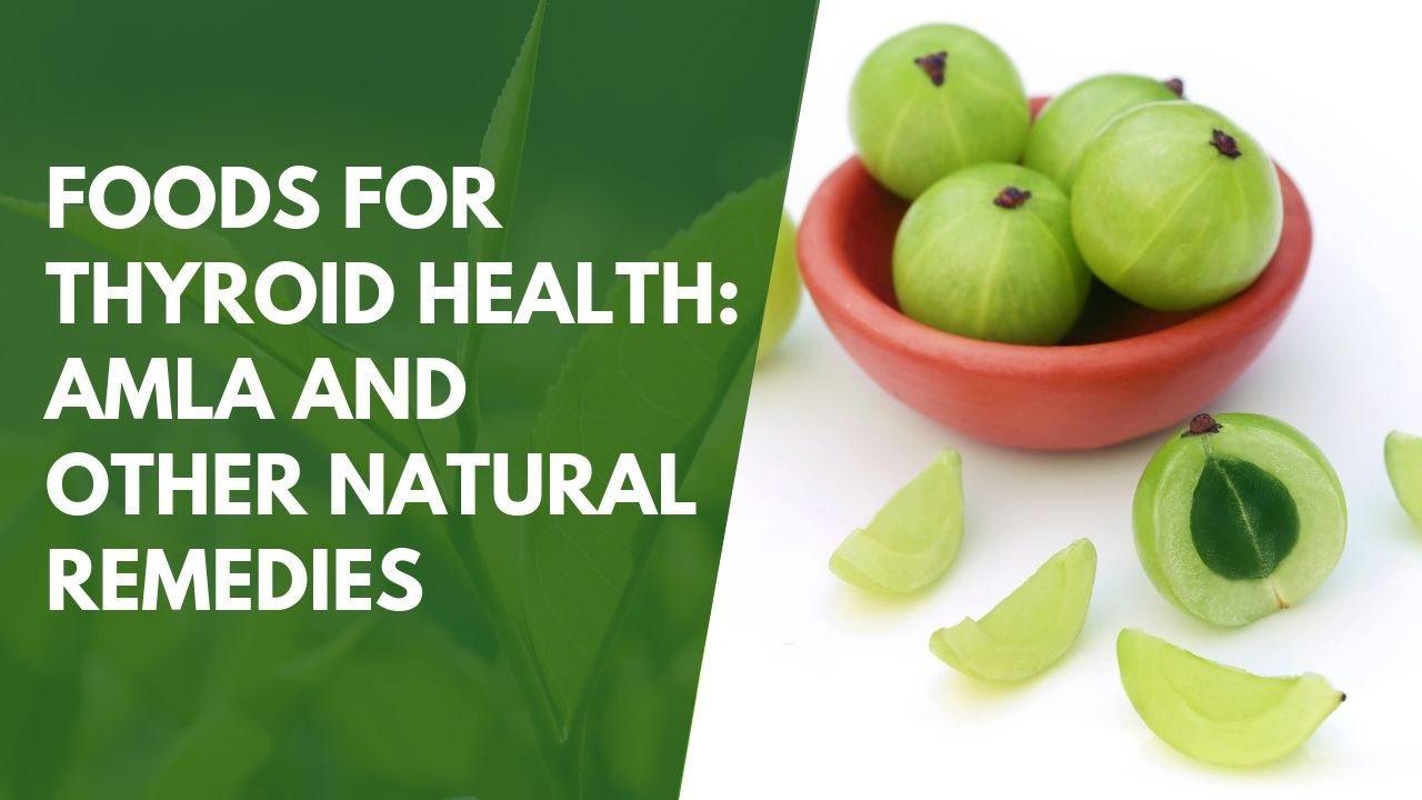 Foods for Thyroid Health: Amla and Other Natural Remedies