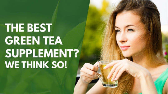 The Best Green Tea Supplement? We Think So!