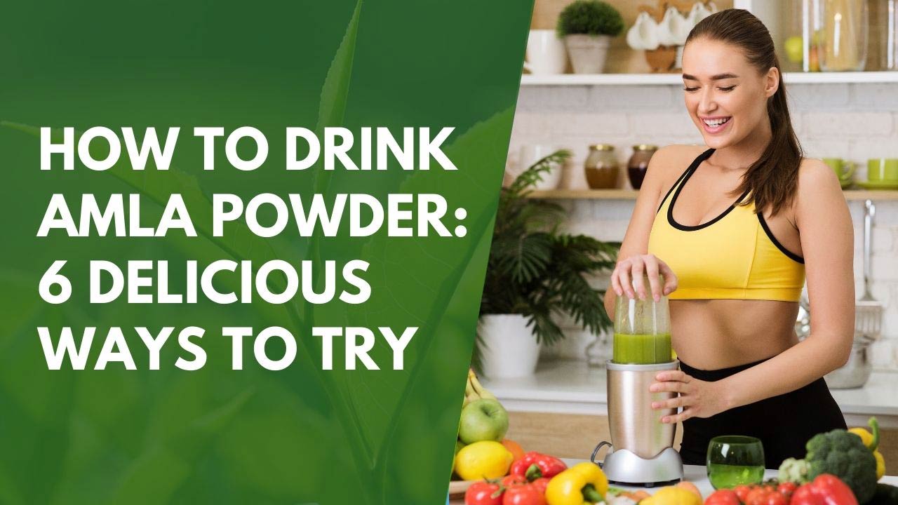 How to Drink Amla Powder: 6 Delicious Ways to Try