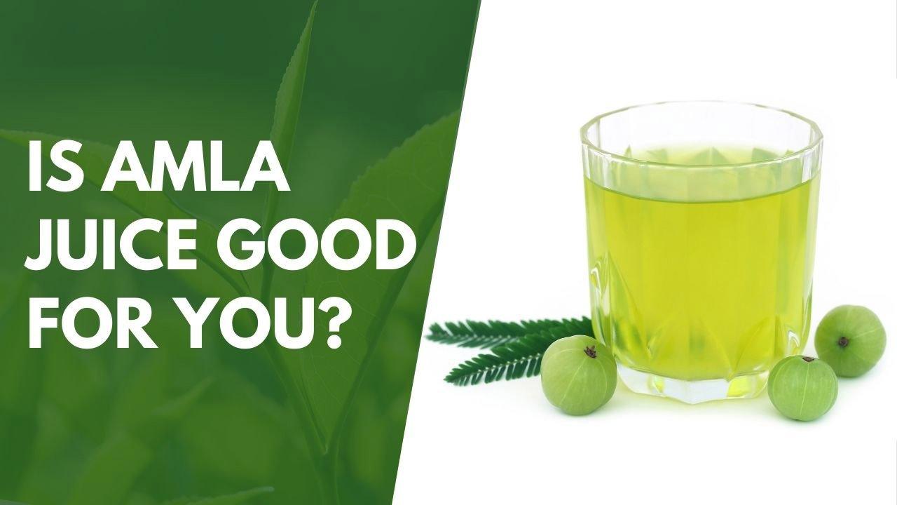 Is Amla Juice Good For You? Amla Green