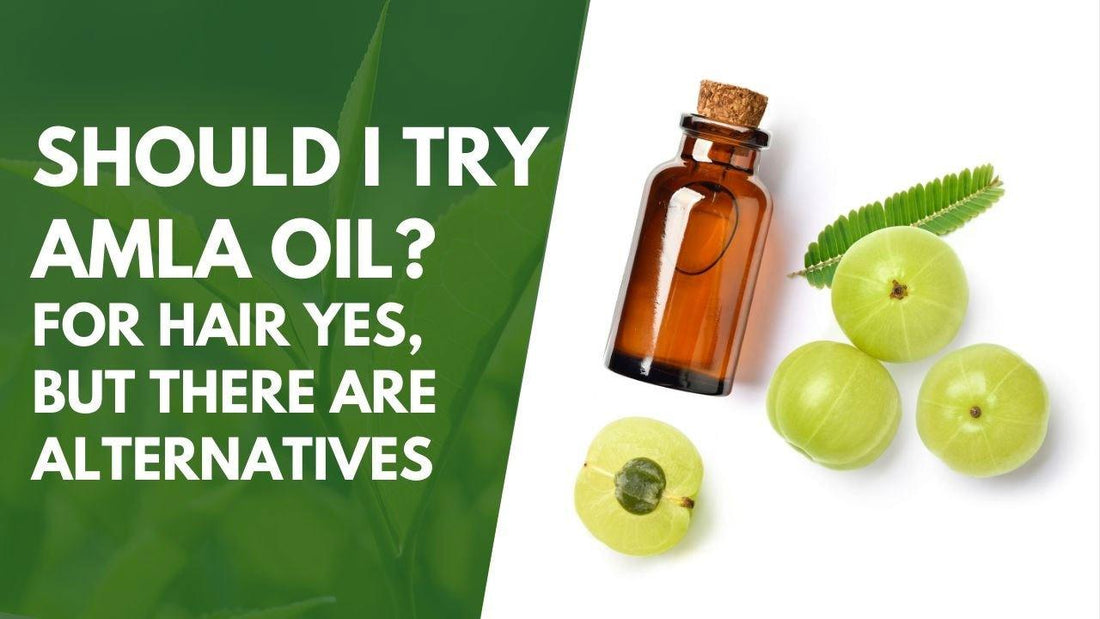 Should I Try Amla Oil? For Hair Yes, But There Are Alternatives