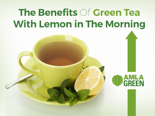 The Benefits Of Green Tea With Lemon in The Morning